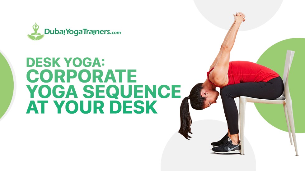 Desk Yoga- Corporate Yoga Sequence at Your Desk